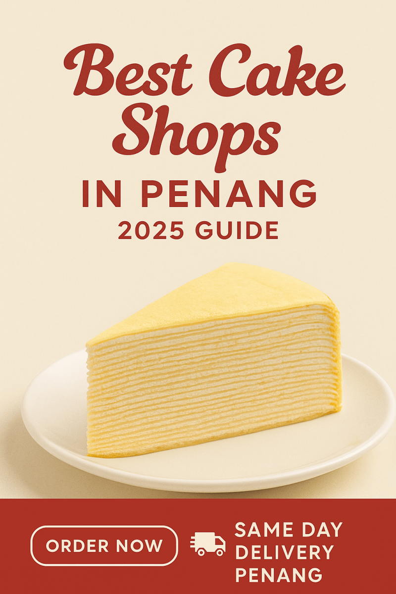Best Cake Shops in Penang: Your 2025 Guide to Sweet Indulgence - SK Homemade Cakes