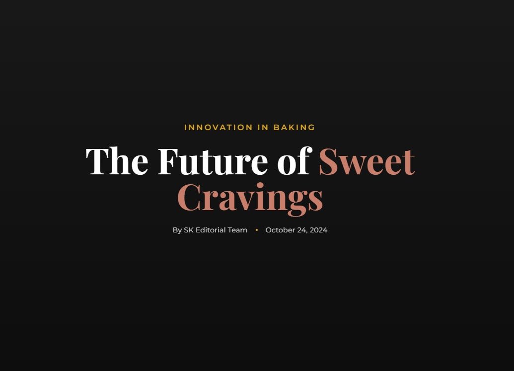 The Future of Sweet Cravings - SK Homemade Cakes